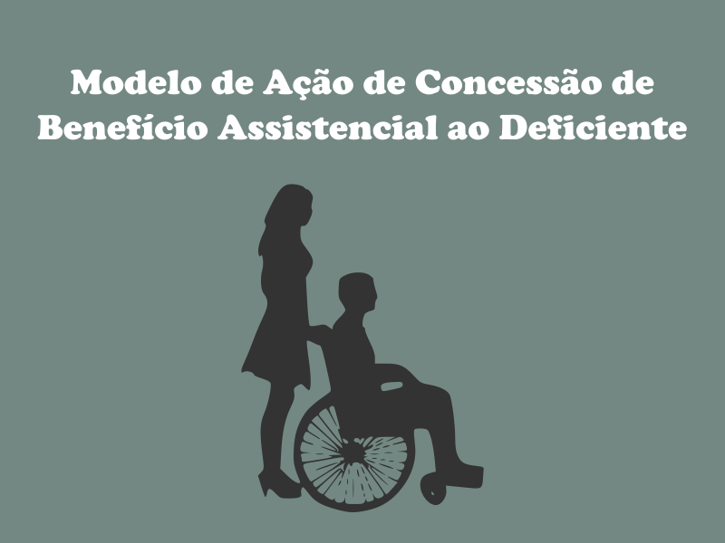 Modelo de Ação de Concessão de Benefício Assistencial ao Deficiente